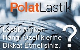 Lastik Seçerken Nelere Dikkat Etmeliyiz